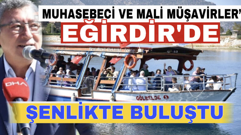  Muhasebeci Ve Mali Müşavirler Eğirdir’de Şenlikte Buluştu