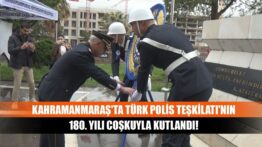 Kahramanmaraş’ta Türk Polis Teşkilatı’nın 180. Yılı Coşkuyla Kutlandı