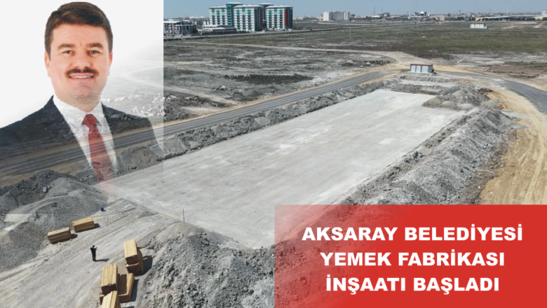  Aksaray Belediyesi yemek fabrikası kuruyor