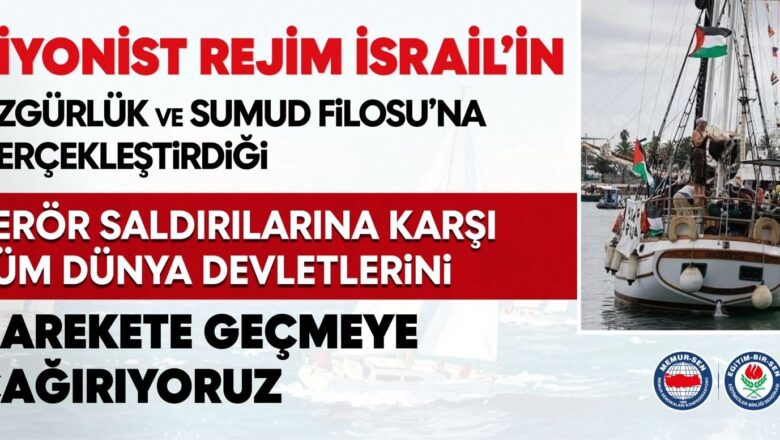  Eğitim-Bir-Sen’den İsrail’in Yardım Filosuna Müdahalesine Sert Tepki