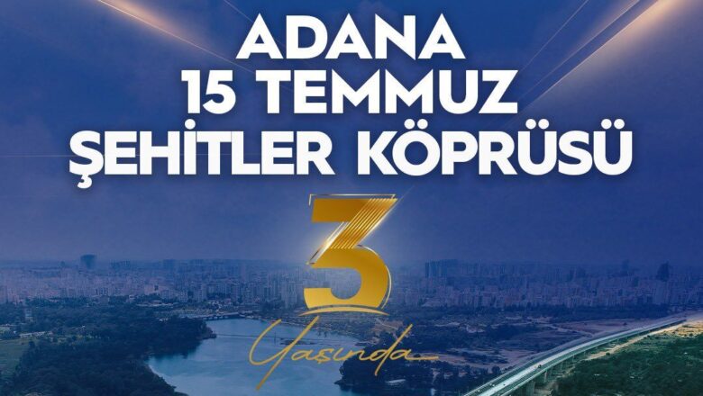  Bakan Uraloğlu’ndan 15 Temmuz Şehitler Köprüsü Mesajı: “Adana’nın Gurur Eseri 3 Yaşında”