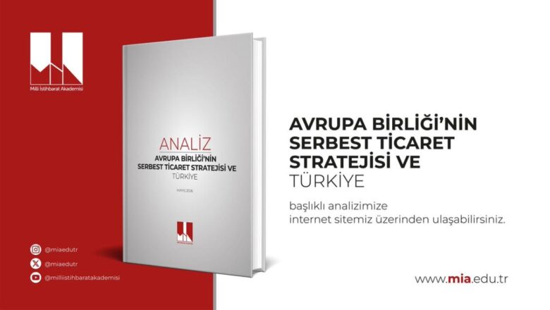  Milli İstihbarat Akademisi’nden Kritik AB Analizi: Türkiye Gümrük Birliği’ni Güncellemeli ve Stratejik Otonomisini Güçlendirmeli
