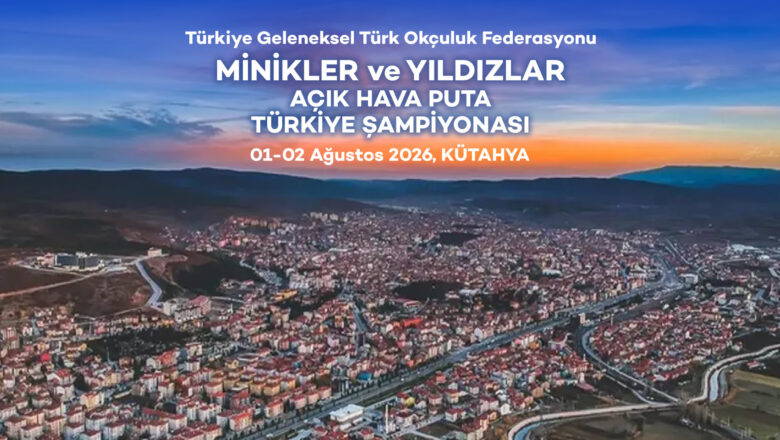 Geleneksel Türk Okçuluk Minikler Ve Yıldızlar Türkiye Şampiyonası Kütahya’da Düzenleniyor