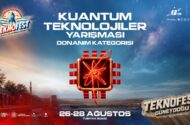TEKNOFEST 2026 Kuantum Teknolojileri Yarışması’nda Final Heyecanı Başlıyor