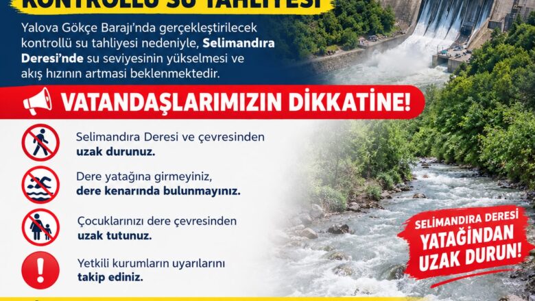  Gökçe Barajı’nda Kontrollü Su Tahliyesi Başlatılıyor: Selimandıra Deresi Çevresi İçin Kritik Uyarı